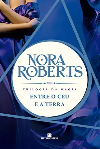 Livro 02 - Entre O Céu E A Terra - Trilogia Da Magia - Roberts, Nora [2017]