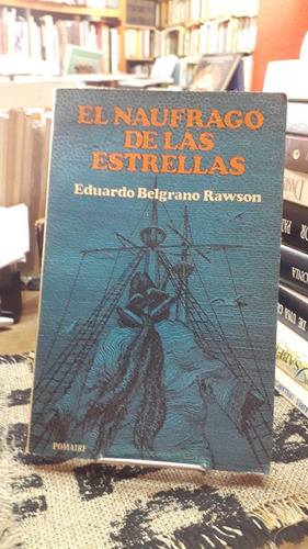 El Naufragio De Las Estrellas - Eduardo Belgrano Rawson