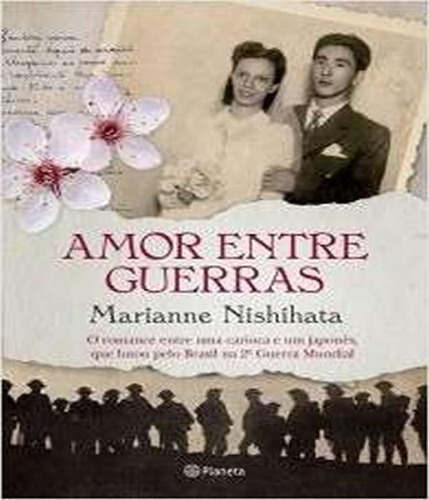 Amor Entre Guerras: Amor Entre Guerras, De Hishihata, Marianne. Editora Planeta, Capa Mole, Edição 1 Em Português