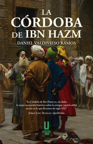 La Cordoba De Ibn Hazm, De Daniel Valdivieso Ramos. Editorial Utopia Libros, Tapa Blanda En Español, 2024