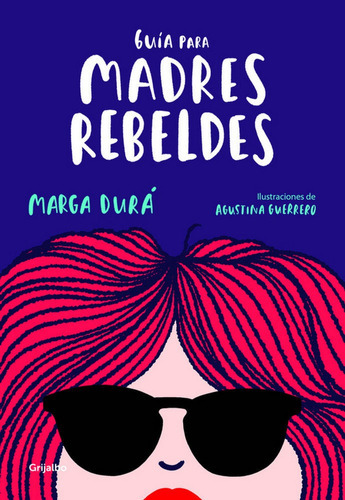 GuÃÂa para madres rebeldes, de Durá, Marga. Editorial Grijalbo Ilustrados, tapa blanda en español