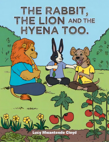 The Rabbit, The Lion And The Hyena Too., De Mwantende Cloyd, Lucy. Editorial Authorhouse, Tapa Blanda En Inglés
