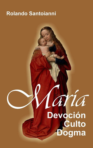 Libro María Devoción, Culto, Dogma (spanish Edition)