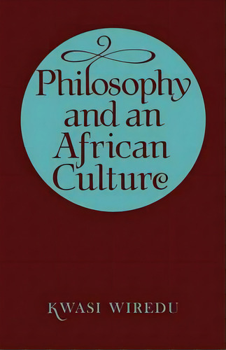 Philosophy And An African Culture, De Kwasi Wiredu. Editorial Cambridge University Press, Tapa Blanda En Inglés