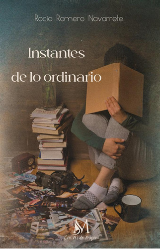 Libro: Instantes De Lo Ordinario. Romero Navarrete, Rocío. E