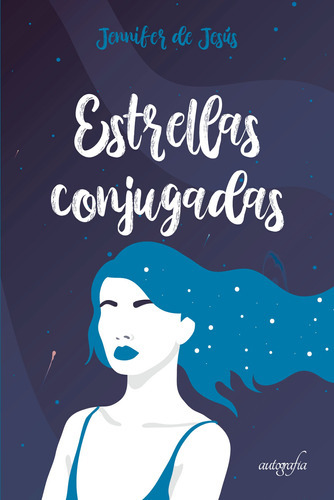 Estrellas Conjugadas, De De Jesús , Jennifer.., Vol. 1.0. Editorial Autografía, Tapa Blanda En Español, 2017