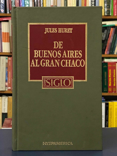 De Buenos Aires Al Gran Chaco - Jules Huret - Hyspamérica