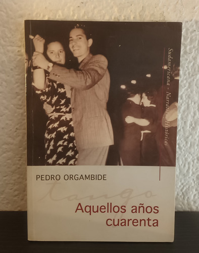Aquellos Años Cuarenta - Pedro Orgambide