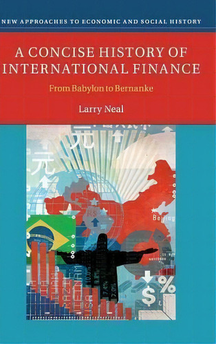 New Approaches To Economic And Social History: A Concise History Of International Finance: From B..., De Larry Neal. Editorial Cambridge University Press, Tapa Dura En Inglés
