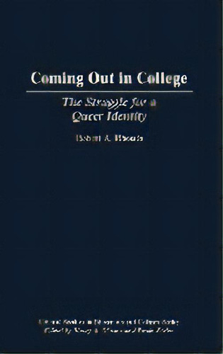 Coming Out In College : The Struggle For A Queer Identity, De Robert Rhoads. Editorial Abc-clio, Tapa Dura En Inglés