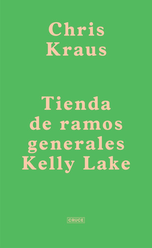 Tienda De Ramos Generales Kelly Lake - Chris Kraus