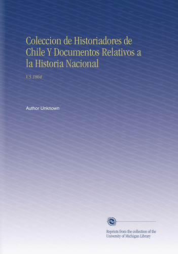 Libro: Coleccion De Historiadores De Chile Y Documentos Rela