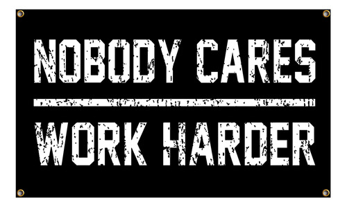 Nobody Cares Work Harder Flag Motivacional En El Hogar, Gimn