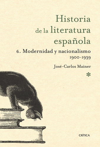 Modernidad y nacionalismo 1900- 1939: Historia literatura española 6, de Mainer, José-Carlos. Serie Historia Literatura Española Editorial Crítica México, tapa dura en español, 2010