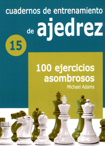15 - Cuadernos De Entrenamiento De Ajedrez - 100 Ejercicio 
