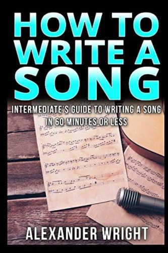 Libro: How To Write A Song: Intermediates Guide To Writing