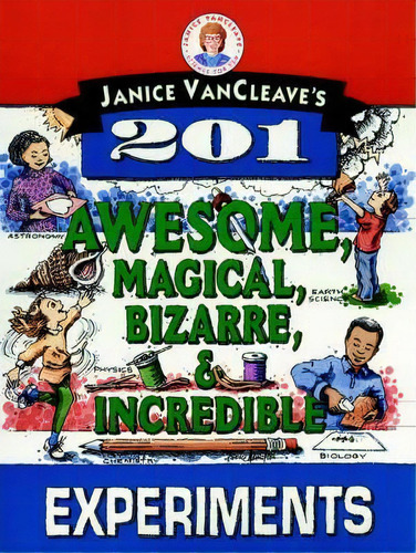 Janice Vancleave's 201 Awesome, Magical, Bizarre, & Incredible Experiments, De Janice Vancleave. Editorial John Wiley & Sons Inc, Tapa Blanda En Inglés