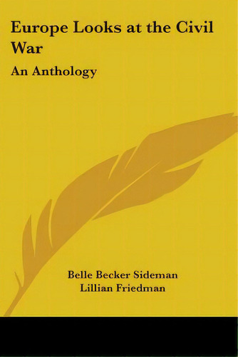 Europe Looks At The Civil War: An Anthology, De Sideman, Belle Becker. Editorial Kessinger Pub Llc, Tapa Blanda En Inglés