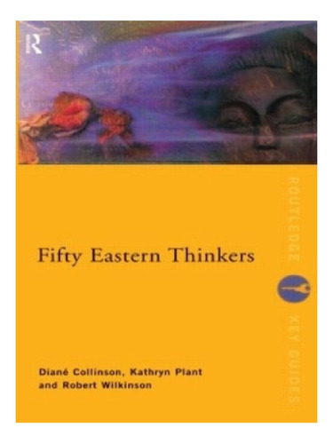 Fifty Eastern Thinkers - Robert Wilkinson, Kathryn Pla. Eb12