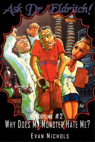 Ask Dr. Eldritch Volume #2 Why Does My Monster Hate Me?, De Nichols, Evan. Editorial Lulu Pr, Tapa Blanda En Inglés