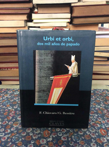 Urbi Et Orbi - Dos Mil Años De Papado - Chiovaro Y Bessière