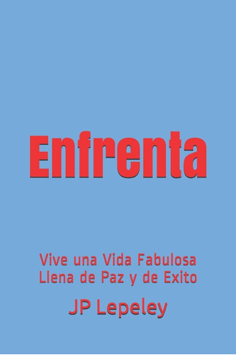 Libro: Enfrenta: Vive Una Vida Fabulosa Llena De Paz Y De Ex