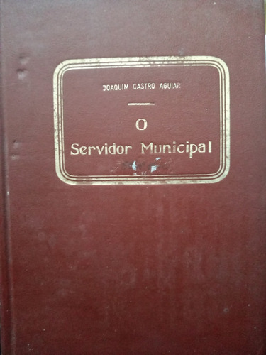 Livro O Servidor Municipal Joaquim Castro Aguiar 