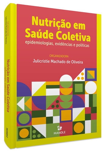 Nutrição em saúde coletiva: Epidemiologias, evidências e políticas, de  Oliveira, Julicristie Machado de. Editora Manole LTDA, capa mole em português, 2021