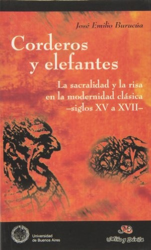 Corderos Y Elefantes.. - José Emilio Burucúa