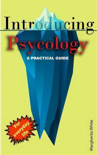 Introducing Psycology : A Practical Guide, De Margherita White. Editorial Createspace Independent Publishing Platform, Tapa Blanda En Inglés