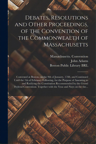 Debates, Resolutions And Other Proceedings, Of The Convention Of The Commonwealth Of Massachusett..., De Massachusetts Vention (1788). Editorial Legare Street Pr, Tapa Blanda En Inglés