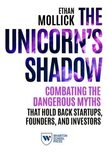 The Unicorn's Shadow, De Ethan Mollick. Editorial Gardners En Inglés