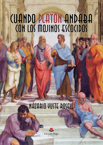 Cuando Platón Andaba Con Los Mojinos Escozidos: No, de Yuste Rosell, Nazario., vol. 1. Editorial Círculo Rojo SL, tapa pasta blanda, edición 1 en español, 2023