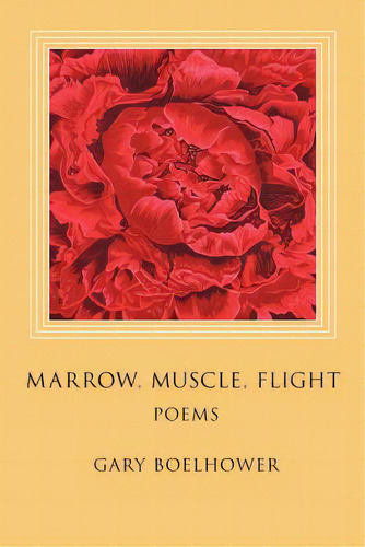 Marrow, Muscle, Flight, De Boelhower, Gary J.. Editorial Wildwood River, Tapa Blanda En Inglés