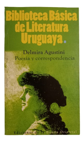 Delmira Agustini. Poesía Y Correspondencia
