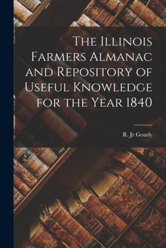 Libro The Illinois Farmers Almanac And Repository Of Usef...