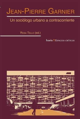 Jean-pierre Garnier: Un Sociólogo Urbano A Contracor, de Jean-Pierre Garnier. Editorial Icaria en español