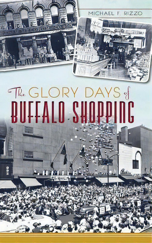 The Glory Days Of Buffalo Shopping, De Michael F Rizzo. Editorial History Press Library Editions, Tapa Dura En Inglés