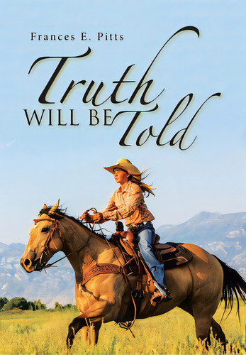 Truth Will Be Told, De Pitts, Frances E.. Editorial Xlibris Us, Tapa Dura En Inglés