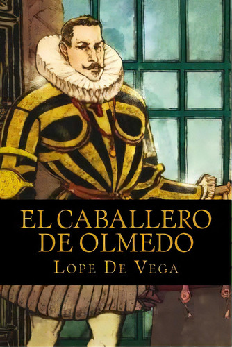 El Caballero De Olmedo, De De Vega, Lope. Editorial Createspace, Tapa Blanda En Español