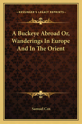 A Buckeye Abroad Or, Wanderings In Europe And In The Orient, De Cox, Samuel. Editorial Kessinger Pub Llc, Tapa Blanda En Inglés