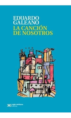 Libro - La Cancion De Nosotros - Galeano, Eduardo