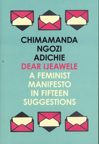 Dear Ljeawele, Or A Feminist Manifesto In Fifteen Suggestion