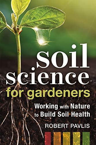 Soil Science For Gardeners : Working With Nature To Build Soil Health, De Robert Pavlis. Editorial New Society Publishers, Tapa Blanda En Inglés