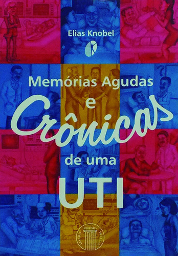 Memórias agudas e crônicas de uma UTI, de Knobel, Elias. Editora Atheneu Ltda, capa mole em português, 2002