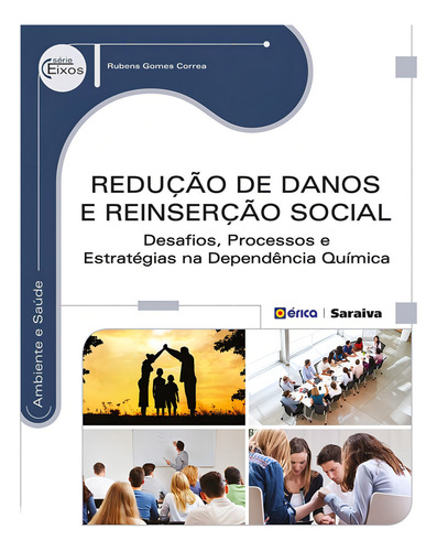 Redução de danos e reinserção social: Desafios, processos e estratégias na dependência química, de Correa, Rubens Gomes. Editorial Editora Érica, capa mole em português, 2014