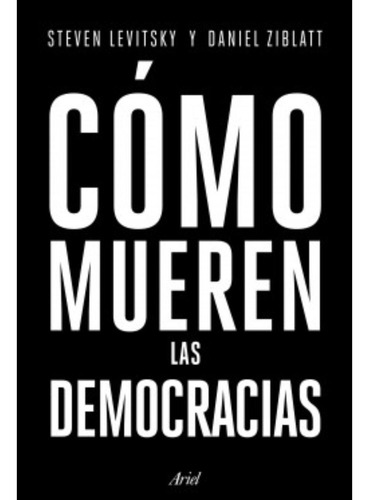 Libro Cómo Mueren Las Democracias - Daniel Ziblatt