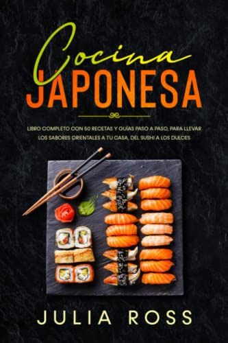 Cocina Japonesa: Libro Completo Con 50 Recetas Y Guias Paso