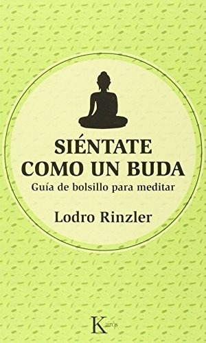 Siéntate como un Buda, de Lodro Rinzler. Editorial Kairós en español