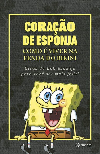 Coração De Esponja: Como É Viver Na Fenda Do Bikini. Dicas Do Bob Esponja Para Você Ser Mais Feliz!, De Nickelodeon. Editora Planeta Do Brasil, Capa Mole Em Português